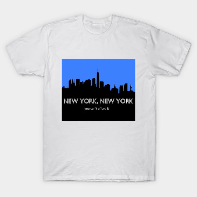 New York, New York - You Can't Afford It: Funny Parody of Vacation Souvenir T-Shirt by Naves